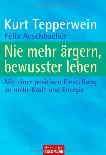 Beispielbild fr Nie mehr rgern, bewusster leben: Mit einer positiven Einstellung zu mehr Kraft und Energie zum Verkauf von medimops