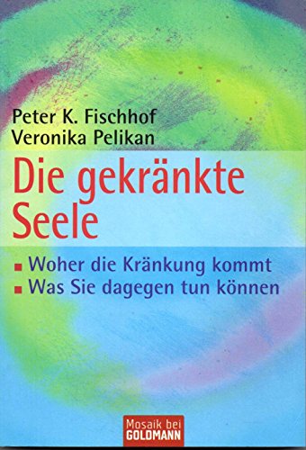 Beispielbild fr Die gekrnkte Seele: Woher die Krnkung kommt - Was Sie dagegen tun knnen zum Verkauf von medimops