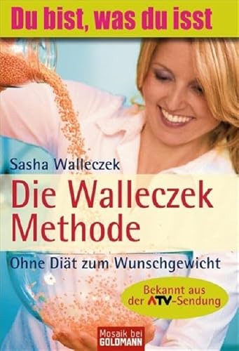 Die Walleczek-Methode: Ohne Diät zum Wunschgewicht - Walleczek, Sasha