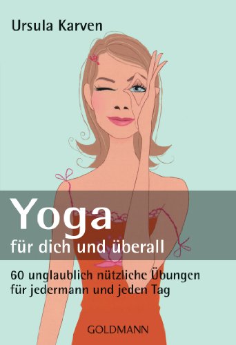 Beispielbild fr Yoga für dich und überall: 60 unglaublich nützliche  bungen - für jedermann und jeden Tag zum Verkauf von AwesomeBooks