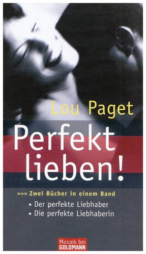 Perfekt lieben!: Zwei Bücher in einem Band - Die perfekte Liebhaberin - Der perfekte Liebhaber [Gebundene Ausgabe] von Lou Paget (Autor), Beate Gorman - Lou Paget Beate Gorman