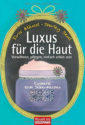 9783442170746: Luxus fr die Haut: Kosmetik zum Selbermachen. Verwhnen, pflegen, einfach schn sein