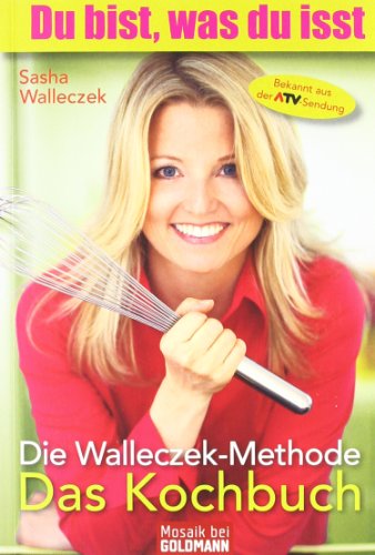 Die Walleczek-Methode - Das Kochbuch: Du bist, was du isst - Walleczek, Sasha