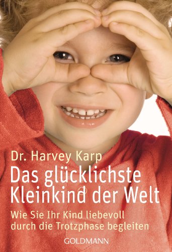 Imagen de archivo de Das glücklichste Kleinkind der Welt: Wie Sie Ihr Kind liebevoll durch die Trotzphase begleiten a la venta por WorldofBooks