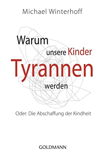 Beispielbild fr Warum unsere Kinder Tyrannen werden: Oder: Die Abschaffung der Kindheit zum Verkauf von Wonder Book