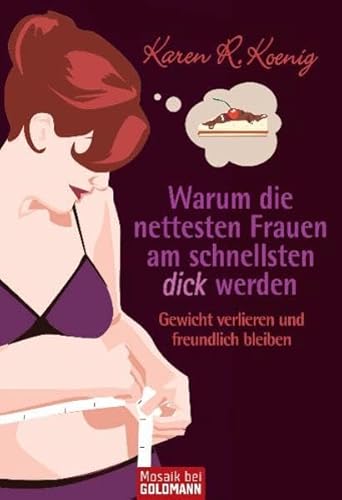 Beispielbild fr Warum die nettesten Frauen am schnellsten dick werden: Gewicht verlieren und freundlich bleiben zum Verkauf von medimops