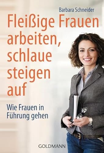 Beispielbild fr Fleiige Frauen arbeiten, schlaue steigen auf: Wie Frauen in Fhrung gehen zum Verkauf von medimops