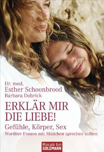 Stock image for Erklr mir die Liebe!: Gefhle, Krper, Sex - Worber Frauen mit Mdchen sprechen sollten for sale by Ammareal