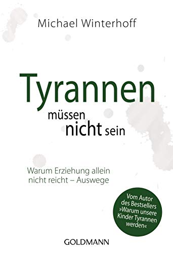 Beispielbild fr Tyrannen mssen nicht sein: Warum Erziehung allein nicht reicht - Auswege zum Verkauf von medimops