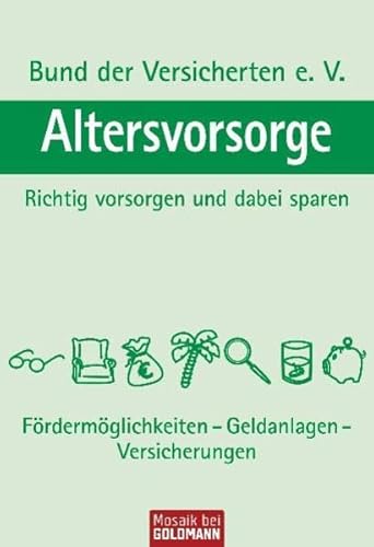 Altersvorsorge Richtig vorsorgen und dabei sparen - Fördermöglichkeiten, Geldanlagen, Versicherungen - Bund der Versicherten e. V., Bund