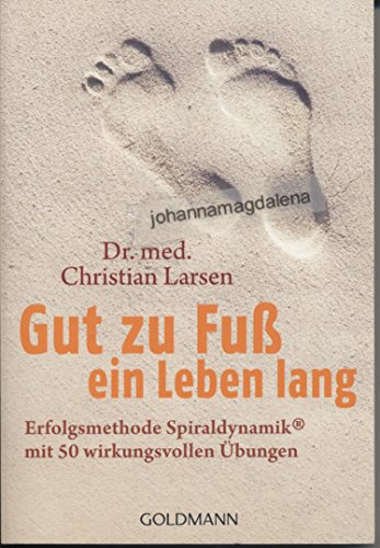 Gut zu Fuß ein Leben lang: Erfolgsmethode Spiraldynamik® - mit 50 wirkungsvollen Übungen - Larsen, Dr. med. Christian