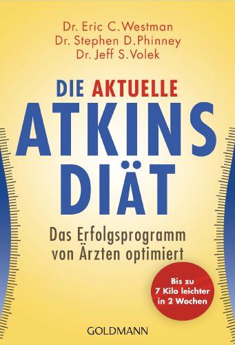 Die aktuelle Atkins-Diät: Das Erfolgsprogramm von Ärzten optimiert - Westman Dr. Eric, C., D. Phinney Dr. Stephen S. Volek Dr. Jeff u. a.