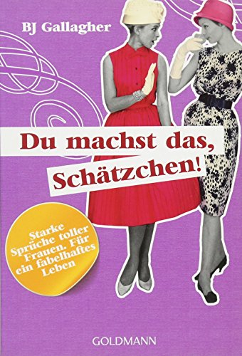 Du machst das, Schätzchen! Starke Sprüche toller Frauen - Für ein fabelhaftes Leben - BJ, Gallagher