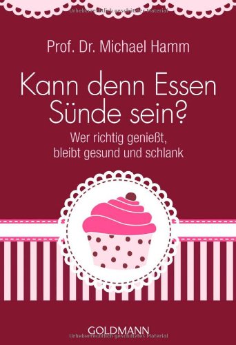 Imagen de archivo de Kann denn Essen Snde sein?: Wer richtig geniet, bleibt gesund und schlank a la venta por medimops