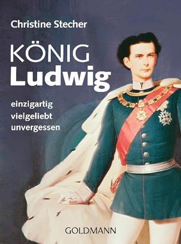 Beispielbild fr Knig Ludwig: einzigartig - vielgeliebt - unvergessen zum Verkauf von medimops