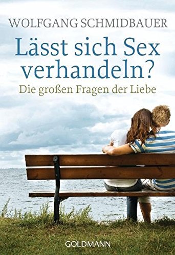Lässt sich Sex verhandeln?: Die großen Fragen der Liebe - Wolfgang Schmidbauer