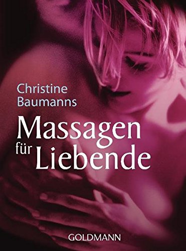 Massagen für Liebende - Christine Baumanns