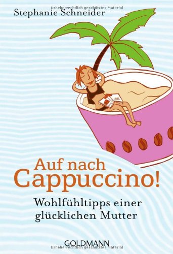Beispielbild fr Auf nach Cappuccino!: Wohlfhltipps einer glcklichen Mutter zum Verkauf von medimops