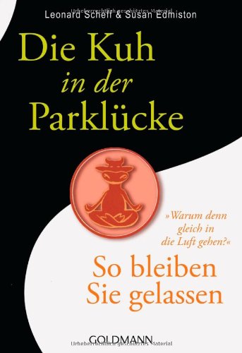 Die Kuh in der Parklücke So bleiben Sie gelassen - Scheff, Leonard, Susan Edmiston und Erna Tom