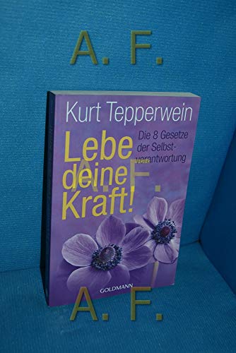 Lebe deine Kraft!: Die 8 Gesetze der Selbstverantwortung - Tepperwein, Kurt