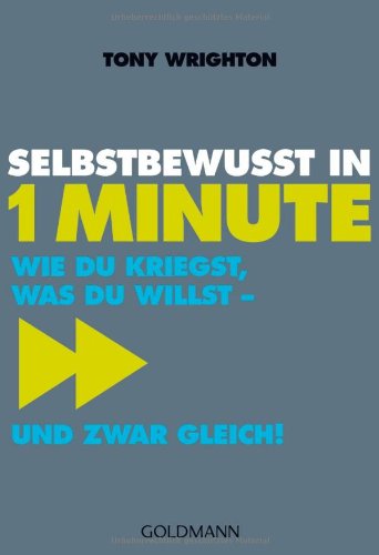 Stock image for Selbstbewusst in 1 Minute: Wie du kriegst, was du willst - und zwar gleich! for sale by medimops