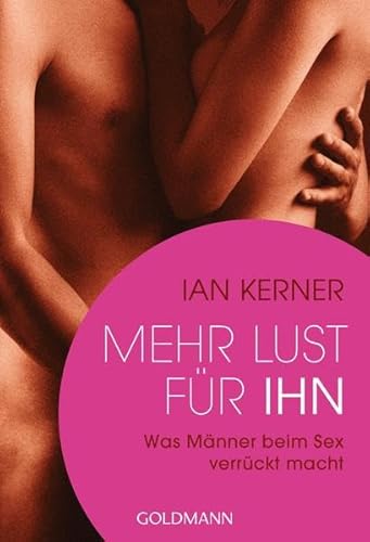 9783442174270: Mehr Lust fr ihn: Was Mnner beim Sex verrckt macht