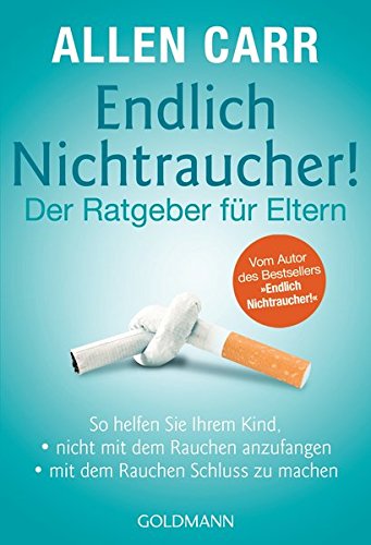 9783442174348: Endlich Nichtraucher! - Der Ratgeber fr Eltern: So helfen Sie Ihrem Kind, - - nicht mit dem Rauchen anzufangen - - mit dem Rauchen Schluss zu machen ... Autor des Bestsellers "Endlich Nichtraucher!"