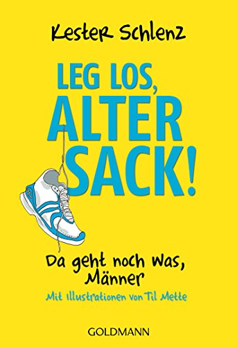 LEG LOS, ALTER SACK!. da geht noch was, Männer - Schlenz, Kester; Mette, Til; ;