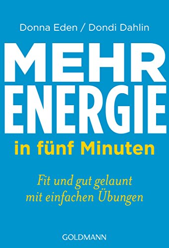 Mehr Energie in fünf Minuten Fit und gut gelaunt - mit einfachen Übungen - Eden, Donna, Dondi Dahlin und Susanne Lötscher