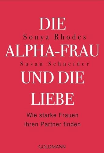 Imagen de archivo de Die Alpha-Frau und die Liebe: Wie starke Frauen ihren Partner finden a la venta por medimops