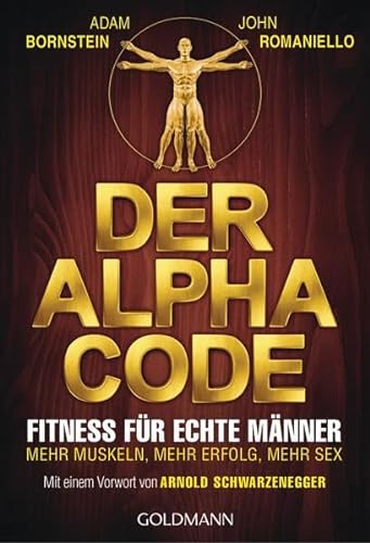 Beispielbild fr Der Alpha Code: Fitness fr echte Mnner. - Mehr Muskeln, mehr Erfolg, mehr Sex - Mit einem Vorwort von Arnold Schwarzenegger zum Verkauf von medimops