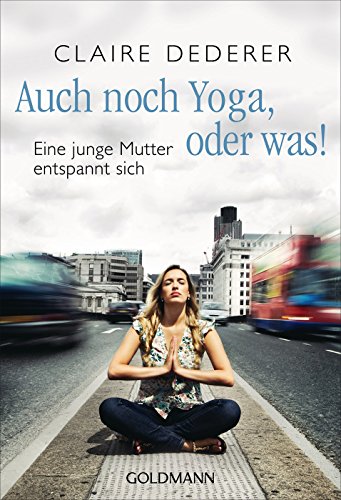 Beispielbild fr Auch noch Yoga, oder was!: Eine junge Mutter entspannt sich zum Verkauf von medimops