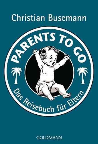 Imagen de archivo de Parents To Go: Das Reisebuch fr Eltern - a la venta por medimops