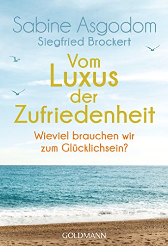 Beispielbild fr Vom Luxus der Zufriedenheit: Wie viel brauchen wir zum Gl?cklichsein? zum Verkauf von Reuseabook