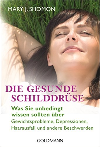 Imagen de archivo de Die gesunde Schilddrse: Was Sie unbedingt wissen sollten ber Gewichtsprobleme, Depressionen, Haarausfall und andere Beschwerden a la venta por medimops