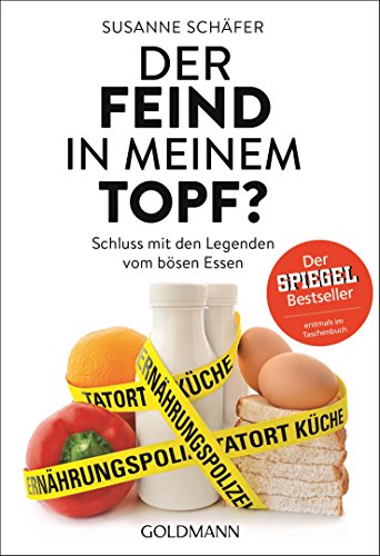 Stock image for Der Feind in meinem Topf?: Schluss mit den Legenden vom bsen Essen for sale by medimops