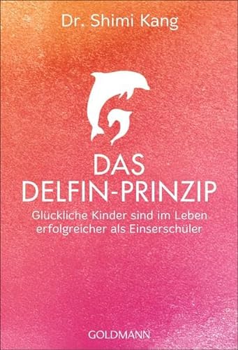 Stock image for Das Delfin-Prinzip: Glckliche Kinder sind im Leben erfolgreicher als Einserschler for sale by medimops