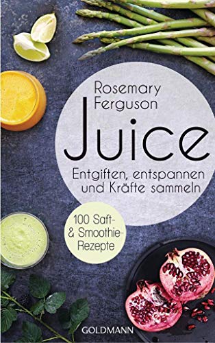 Beispielbild fr Juice: Entgiften, Entspannen und Krfte sammeln - 100 Saft- und Smoothie-Rezepte zum Verkauf von medimops