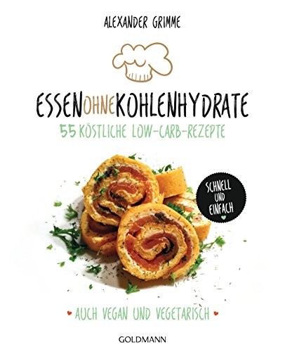 9783442176601: Essen ohne Kohlenhydrate: 55 kstliche Low-Carb-Rezepte - Schnell und einfach - Auch vegan und vegetarisch