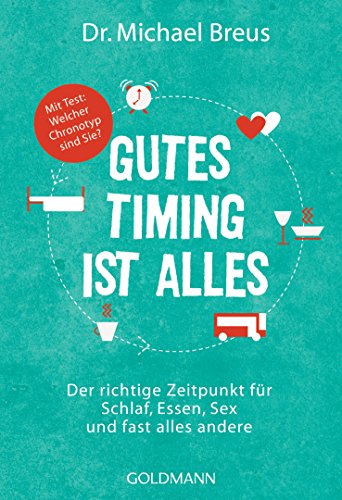 Imagen de archivo de Gutes Timing ist alles: Der richtige Zeitpunkt fr Schlaf, Essen, Sex und fast alles andere - Mit Test: Welcher Chronotyp sind Sie? a la venta por medimops