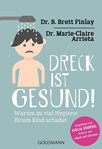 Stock image for Dreck ist gesund!: Warum zu viel Hygiene Ihrem Kind schadet - Empfohlen von Giulia Enders, Autorin von ?Darm mit Charme? for sale by GF Books, Inc.