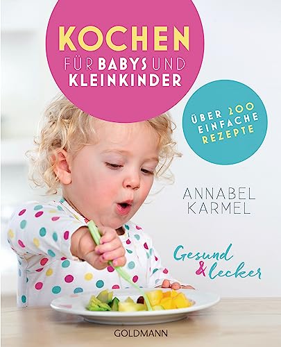 Beispielbild fr Gesund und lecker: Kochen fr Babys und Kleinkinder: ber 200 einfache Rezepte zum Verkauf von medimops