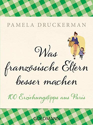 Imagen de archivo de Was franzsische Eltern besser machen: 100 Erziehungstipps aus Paris a la venta por medimops