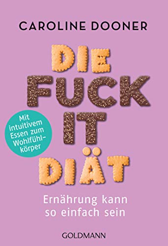 Stock image for Die Fuck-it-Dit: Ernhrung kann so einfach sein - Mit intuitivem Essen zum Wohlfhlkrper for sale by medimops