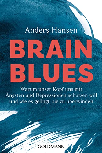 Stock image for Brain Blues: Warum unser Kopf uns mit ngsten und Depressionen schtzen will - und wie es gelingt, sie zu berwinden for sale by medimops