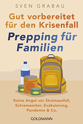 Stock image for Gut vorbereitet fr den Krisenfall   Prepping fr Familien: Keine Angst vor Stromausfall, Extremwetter, Evakuierung, Pandemie & Co. - Vorrte anlegen, . sichern, Notfallapotheke zusammenstellen Grabau, Sven for sale by BcherExpressBerlin