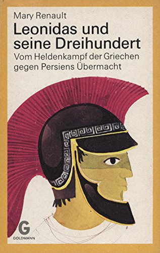 Leonidas und seine Dreihundert [300] - Vom Heldenkampf der Griechen gegen Persiens Übermacht - Mit Zeittafel, historischen Anmerkungen, Worterklärungen und einer Karte - Mary Renault