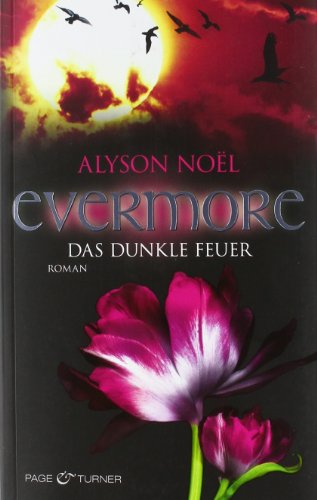 Evermore; Teil: 4., Das dunkle Feuer : Roman. - Bezzenberger, Marie-Luise und Alyson Noel