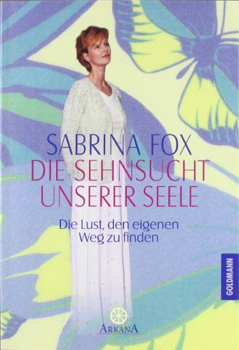 Stock image for Die Sehnsucht unserer Seele - Die Lust, den eigenen Weg zu finden for sale by Versandantiquariat Jena
