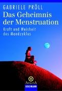 Das Geheimnis der Menstruation. Kraft und Weisheit des Mondzyklus - Pröll, Gabriele